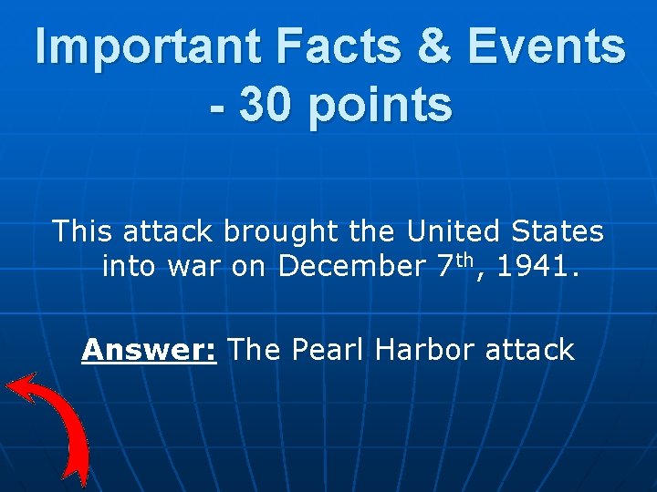 Important Facts & Events - 30 points This attack brought the United States into