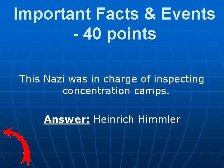 Important Facts & Events - 40 points This Nazi was in charge of inspecting