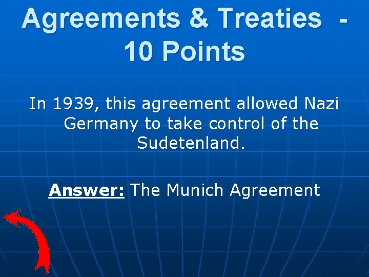 Agreements & Treaties 10 Points In 1939, this agreement allowed Nazi Germany to take