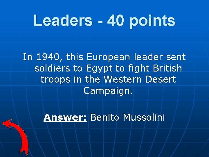 Leaders - 40 points In 1940, this European leader sent soldiers to Egypt to