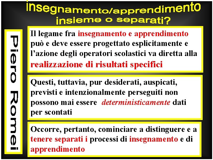 Il legame fra insegnamento e apprendimento può e deve essere progettato esplicitamente e l’azione