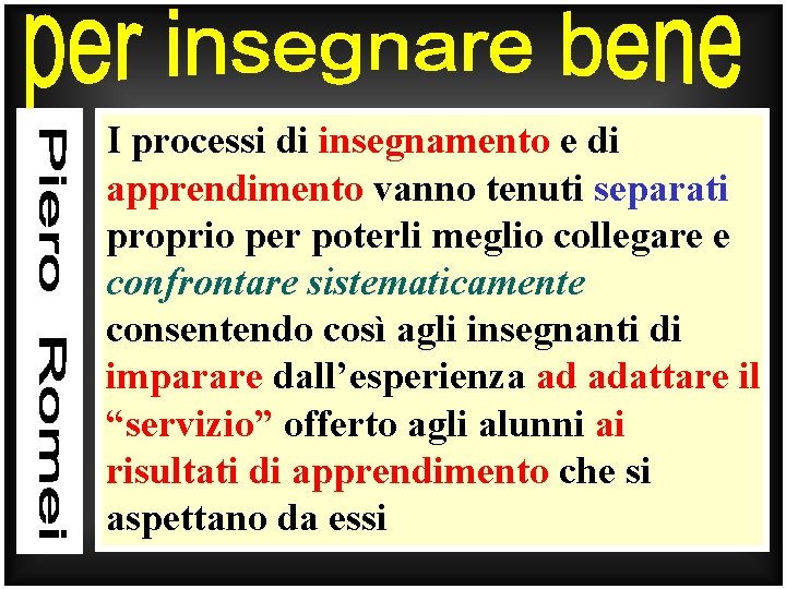 I processi di insegnamento e di apprendimento vanno tenuti separati proprio per poterli meglio