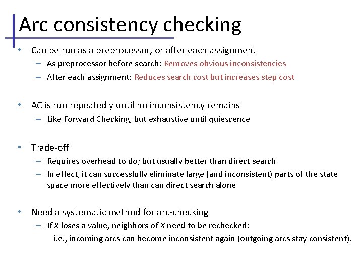 Arc consistency checking • Can be run as a preprocessor, or after each assignment