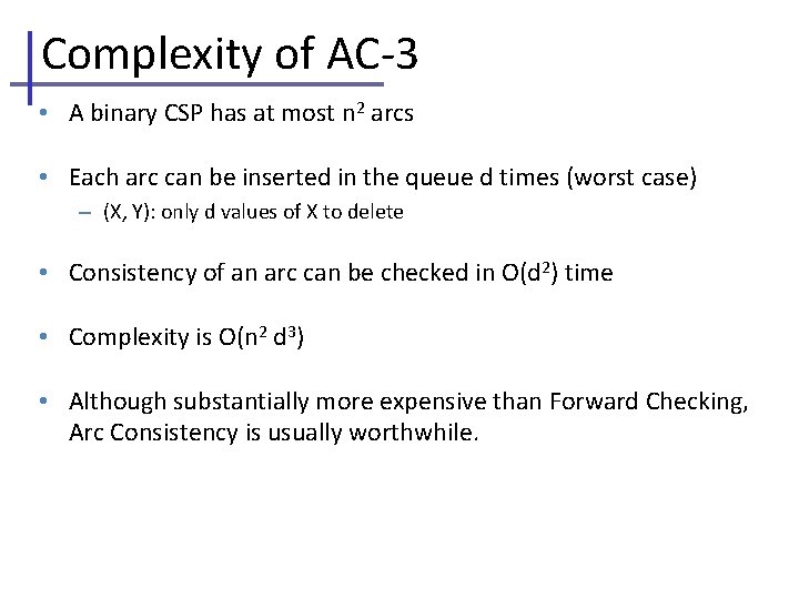 Complexity of AC-3 • A binary CSP has at most n 2 arcs •