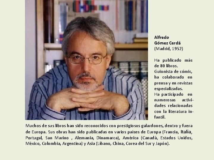 Alfredo Gómez Cerdá (Madrid, 1952) Ha publicado más de 80 libros. Guionista de cómic,