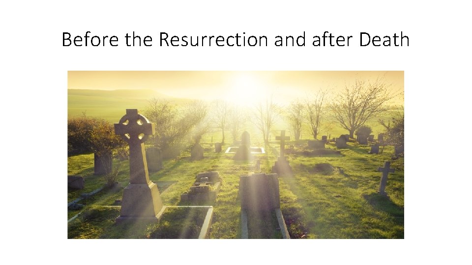 Before the Resurrection and after Death 