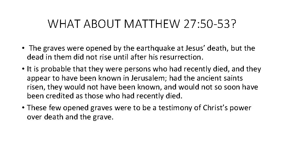 WHAT ABOUT MATTHEW 27: 50 -53? • The graves were opened by the earthquake