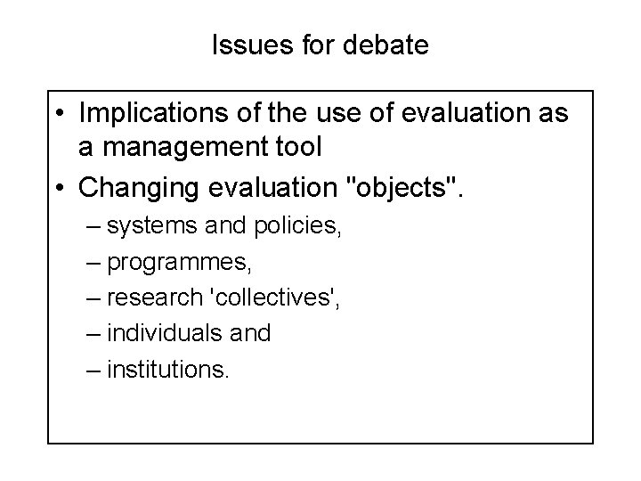 Issues for debate • Implications of the use of evaluation as a management tool