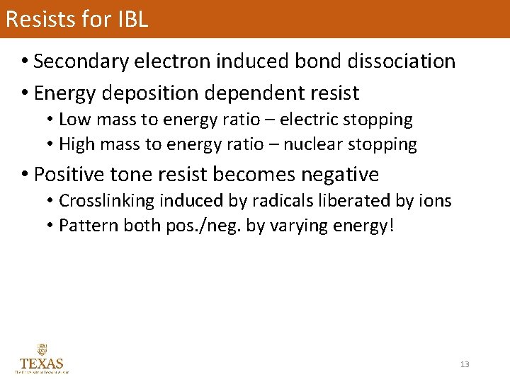 Resists for IBL • Secondary electron induced bond dissociation • Energy deposition dependent resist