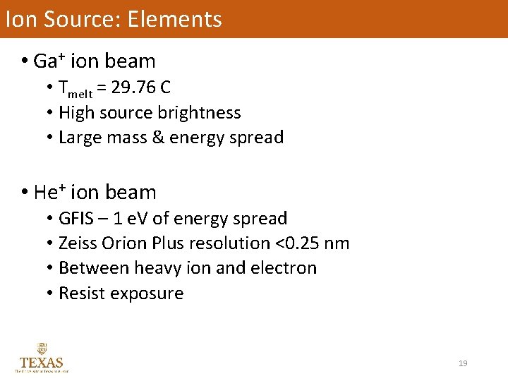 Ion Source: Elements • Ga+ ion beam • Tmelt = 29. 76 C •