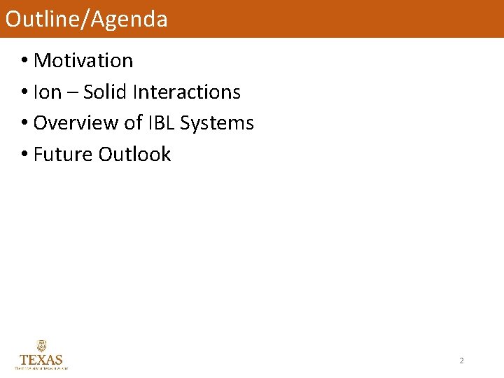 Outline/Agenda • Motivation • Ion – Solid Interactions • Overview of IBL Systems •