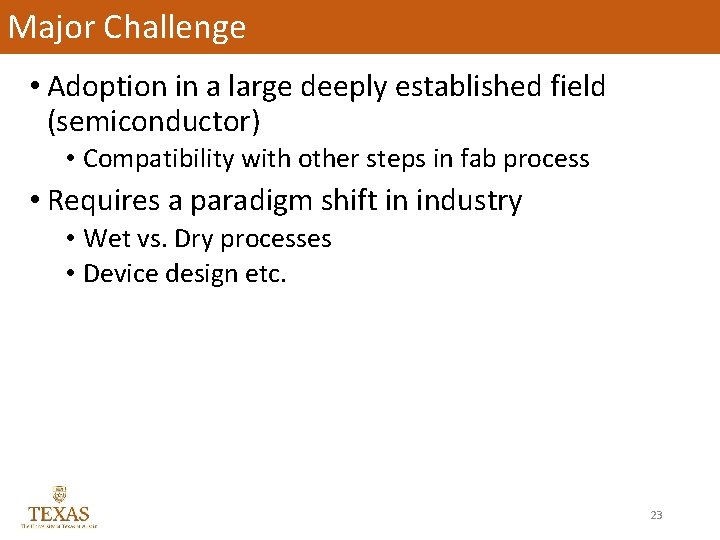 Major Challenge • Adoption in a large deeply established field (semiconductor) • Compatibility with