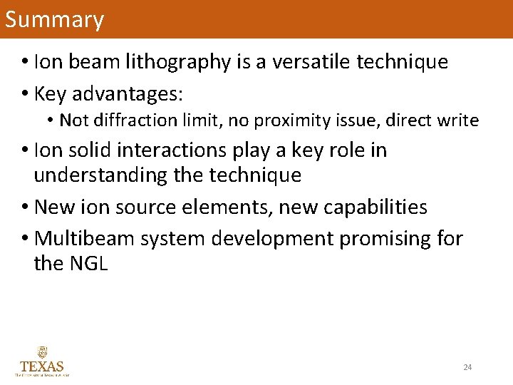 Summary • Ion beam lithography is a versatile technique • Key advantages: • Not