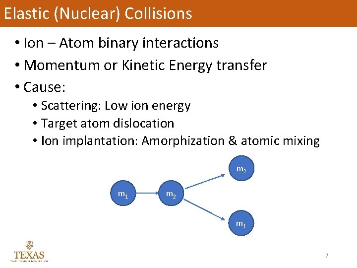 Elastic (Nuclear) Collisions • Ion – Atom binary interactions • Momentum or Kinetic Energy