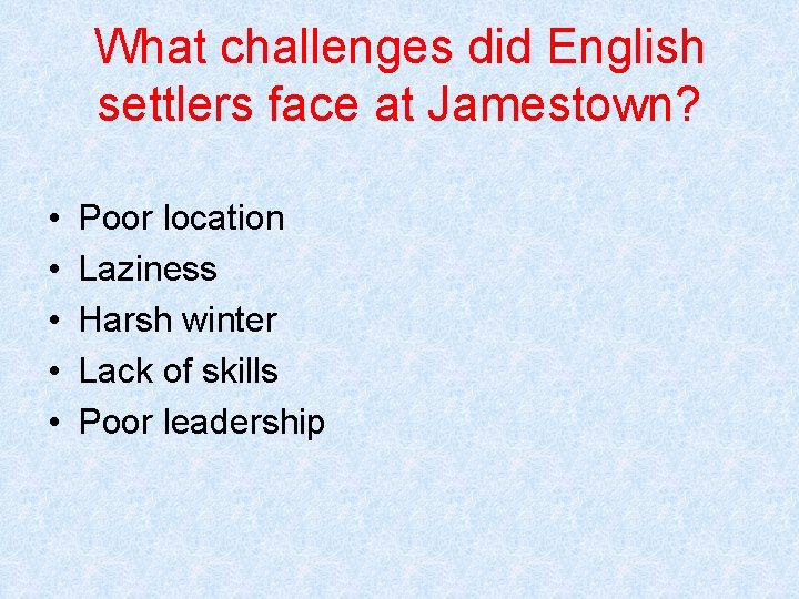 What challenges did English settlers face at Jamestown? • • • Poor location Laziness