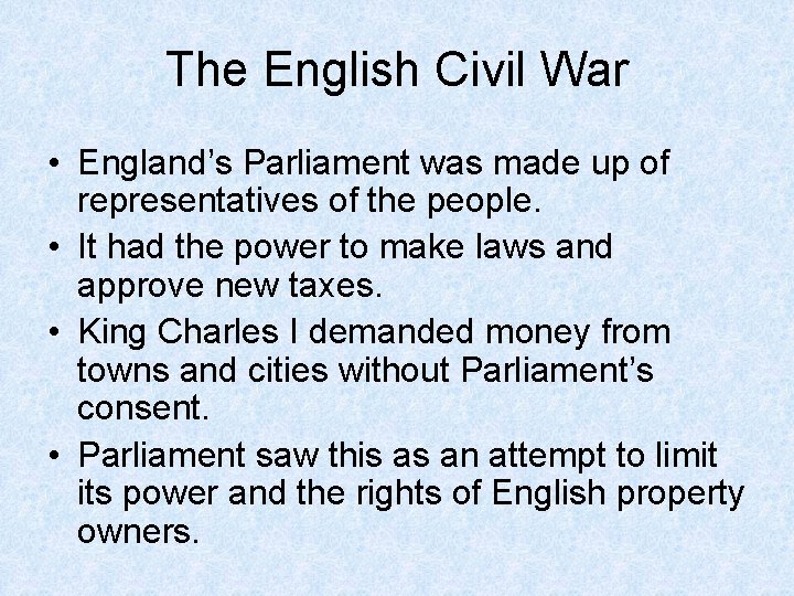 The English Civil War • England’s Parliament was made up of representatives of the