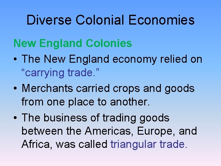 Diverse Colonial Economies New England Colonies • The New England economy relied on “carrying