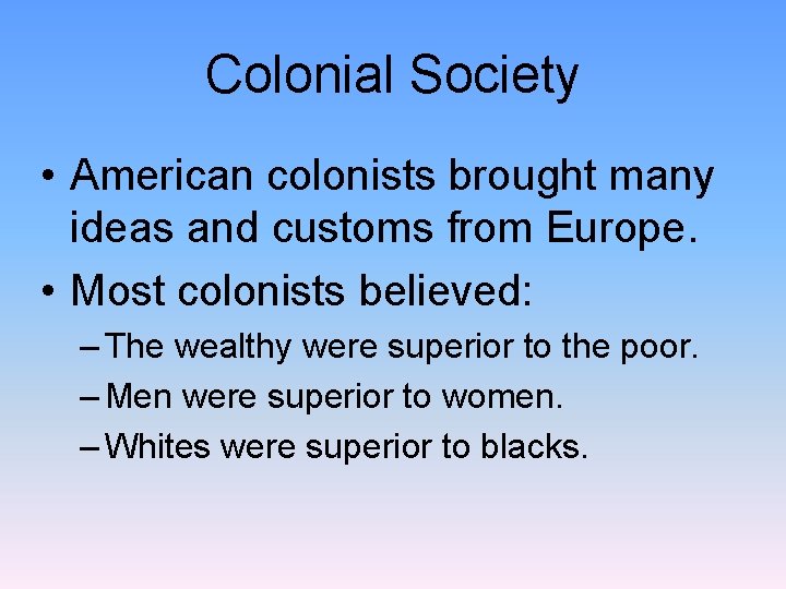 Colonial Society • American colonists brought many ideas and customs from Europe. • Most