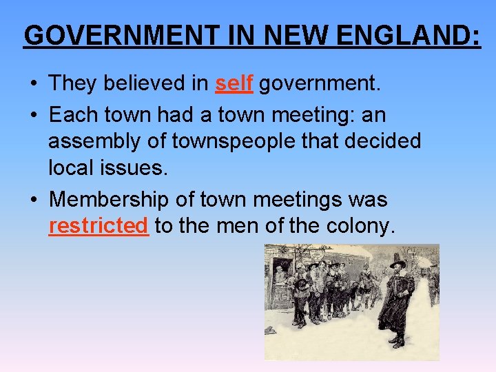 GOVERNMENT IN NEW ENGLAND: • They believed in self government. • Each town had