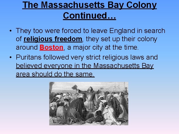 The Massachusetts Bay Colony Continued… • They too were forced to leave England in