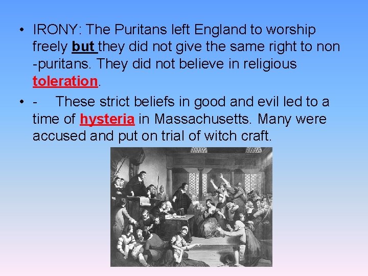  • IRONY: The Puritans left England to worship freely but they did not
