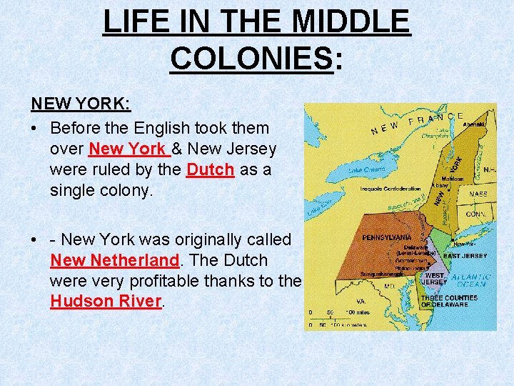 LIFE IN THE MIDDLE COLONIES: NEW YORK: • Before the English took them over