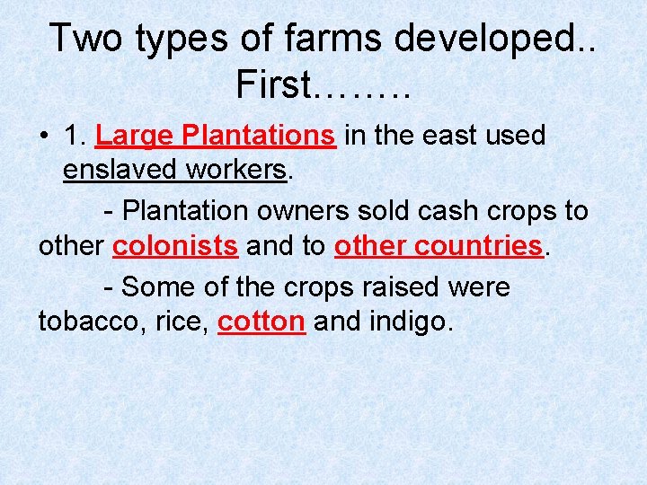 Two types of farms developed. . First……. . • 1. Large Plantations in the