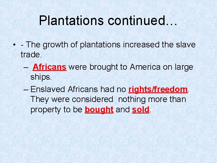 Plantations continued… • - The growth of plantations increased the slave trade. – Africans