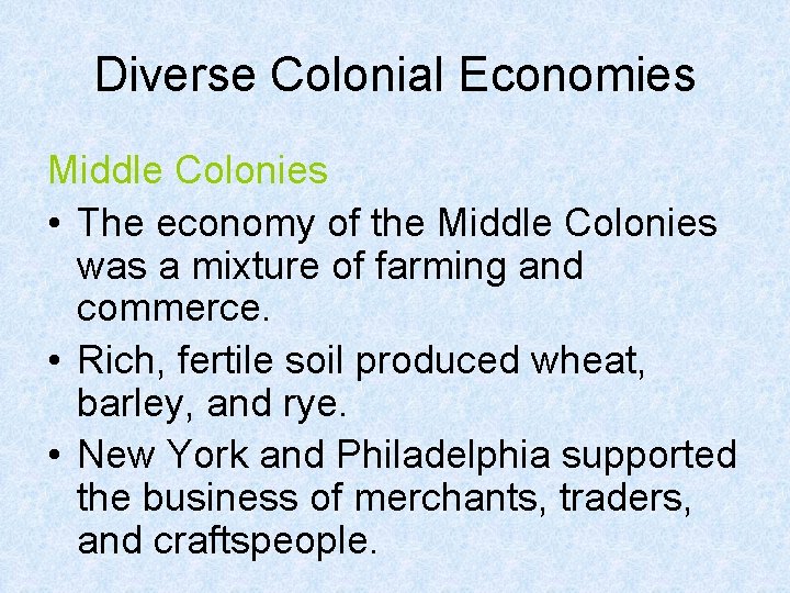 Diverse Colonial Economies Middle Colonies • The economy of the Middle Colonies was a