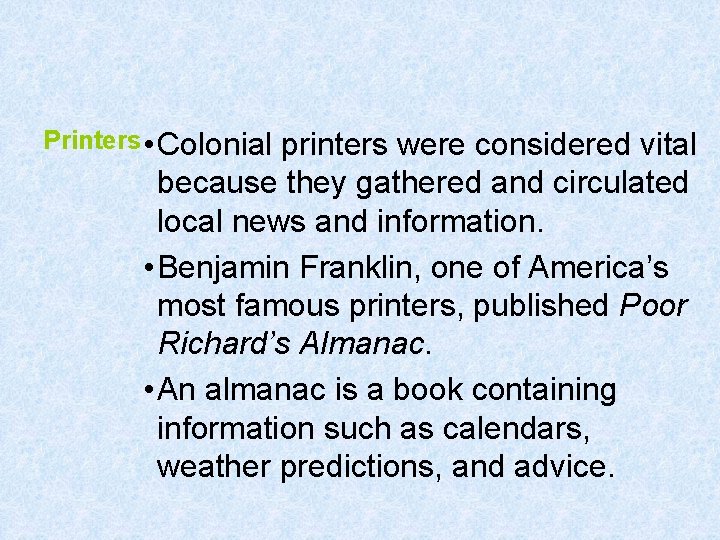 Printers • Colonial printers were considered vital because they gathered and circulated local news