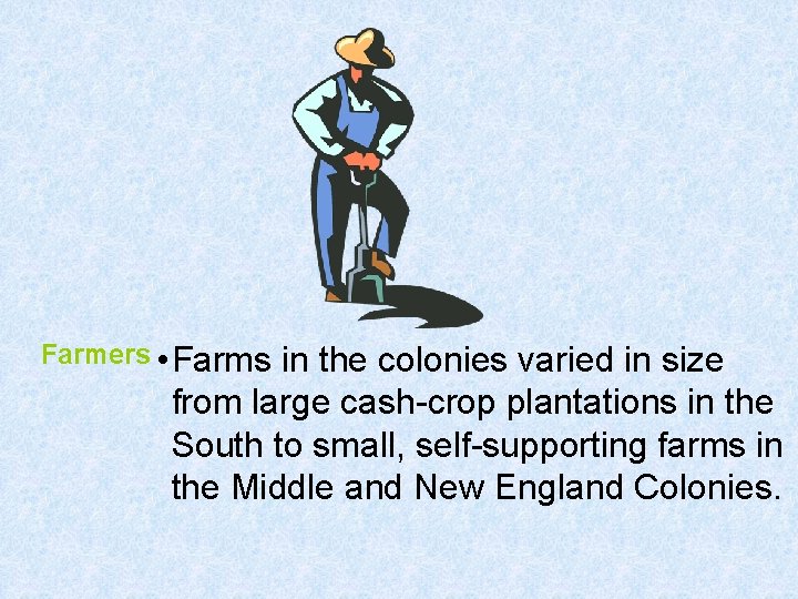 Farmers • Farms in the colonies varied in size from large cash-crop plantations in