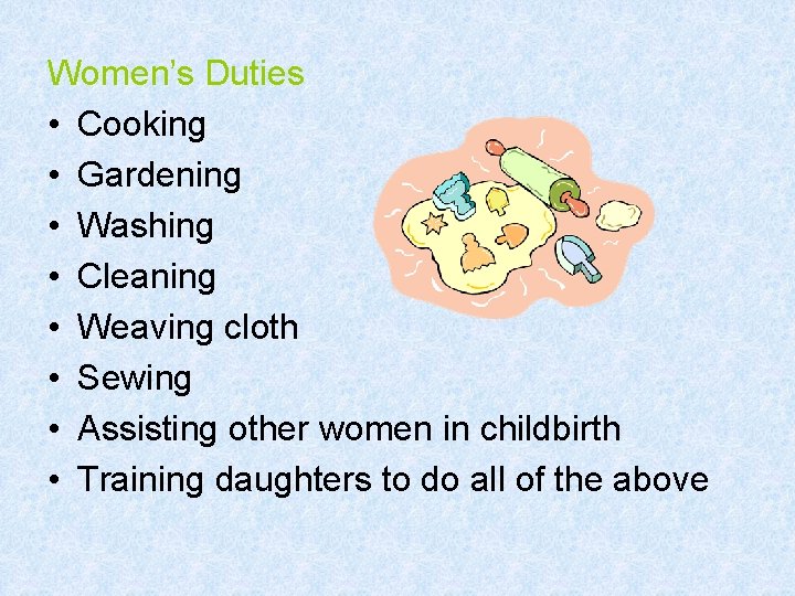 Women’s Duties • Cooking • Gardening • Washing • Cleaning • Weaving cloth •