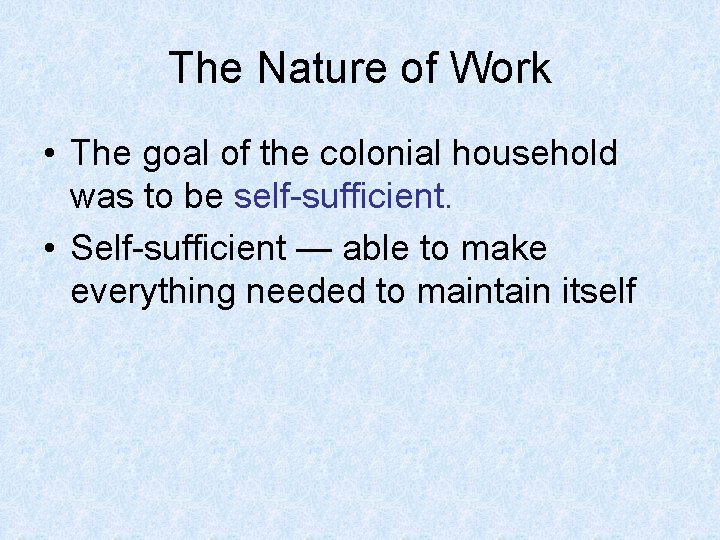 The Nature of Work • The goal of the colonial household was to be