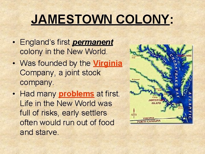 JAMESTOWN COLONY: • England’s first permanent colony in the New World. • Was founded