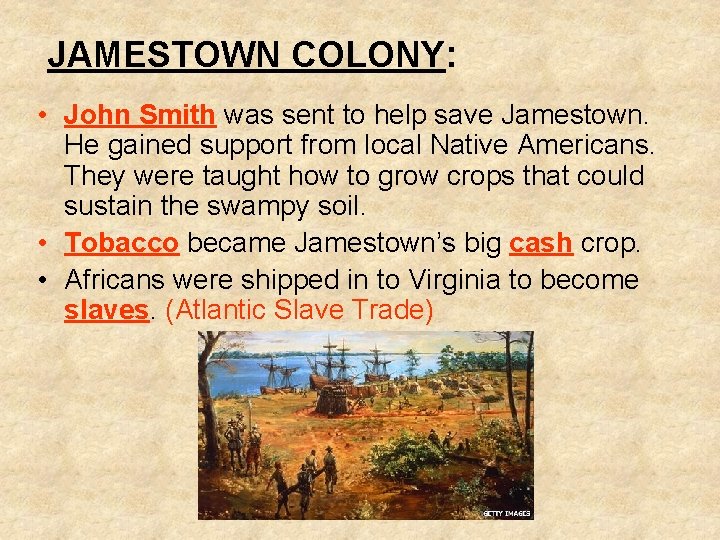 JAMESTOWN COLONY: • John Smith was sent to help save Jamestown. He gained support