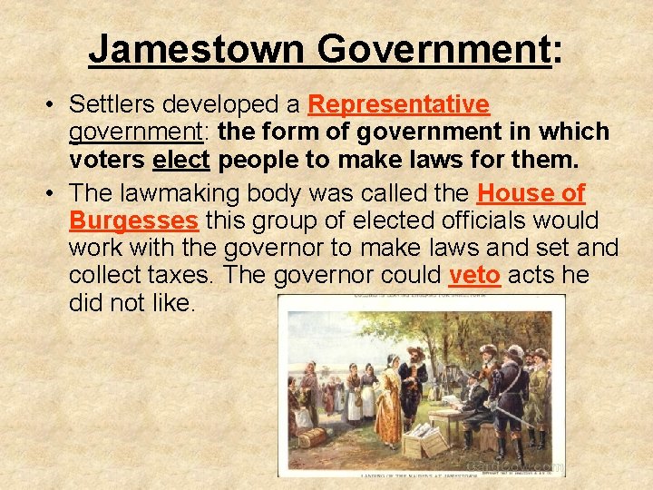 Jamestown Government: • Settlers developed a Representative government: the form of government in which