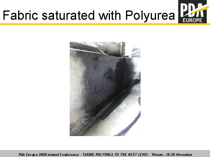 Fabric saturated with Polyurea PDA Europe 2008 Annual Conference – TAKING POLYUREA TO THE
