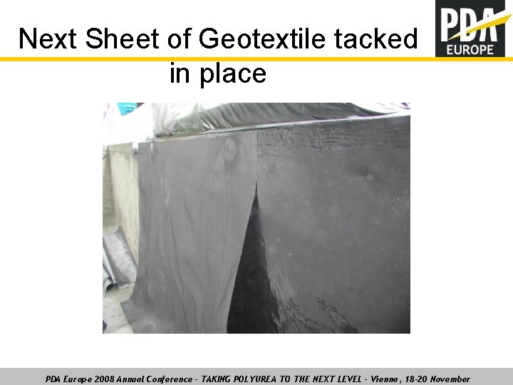 Next Sheet of Geotextile tacked in place PDA Europe 2008 Annual Conference – TAKING