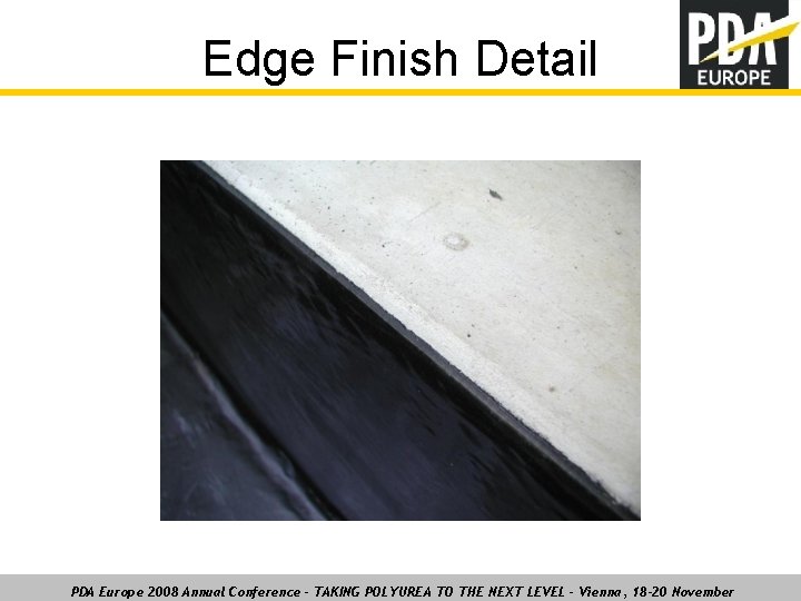 Edge Finish Detail PDA Europe 2008 Annual Conference – TAKING POLYUREA TO THE NEXT