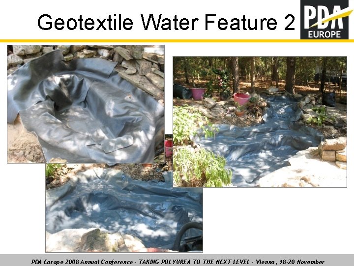 Geotextile Water Feature 2 PDA Europe 2008 Annual Conference – TAKING POLYUREA TO THE