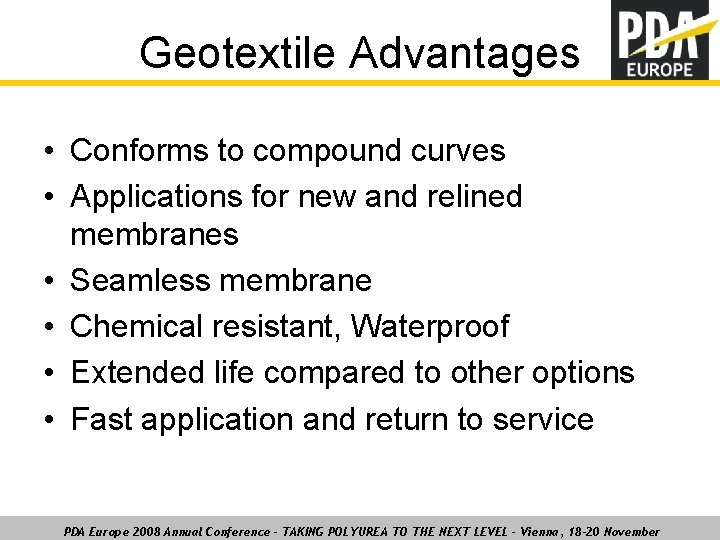 Geotextile Advantages • Conforms to compound curves • Applications for new and relined membranes