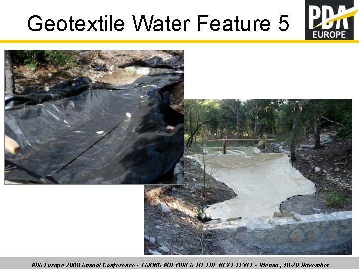 Geotextile Water Feature 5 PDA Europe 2008 Annual Conference – TAKING POLYUREA TO THE