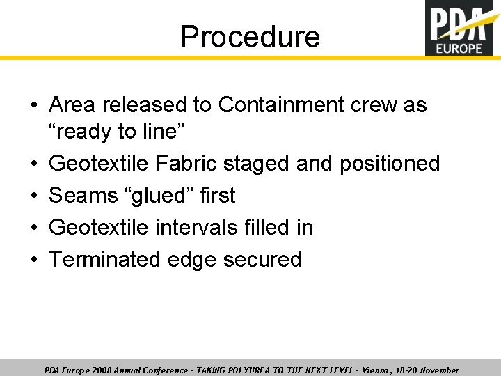 Procedure • Area released to Containment crew as “ready to line” • Geotextile Fabric
