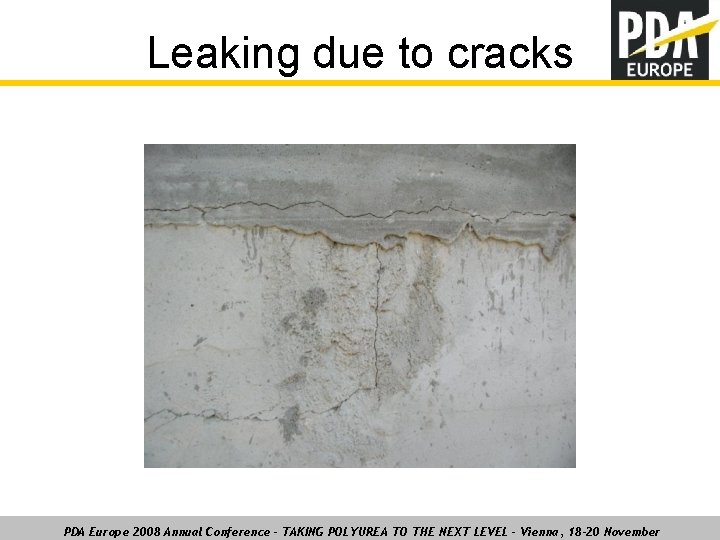 Leaking due to cracks PDA Europe 2008 Annual Conference – TAKING POLYUREA TO THE