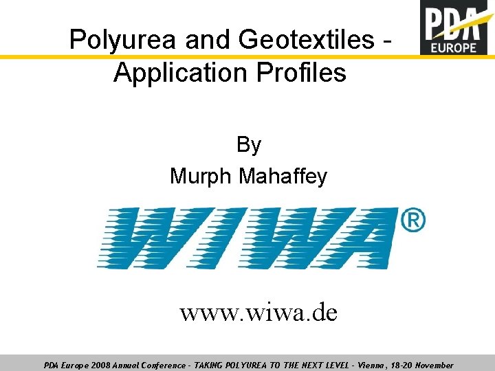 Polyurea and Geotextiles Application Profiles By Murph Mahaffey www. wiwa. de PDA Europe 2008