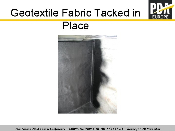Geotextile Fabric Tacked in Place PDA Europe 2008 Annual Conference – TAKING POLYUREA TO