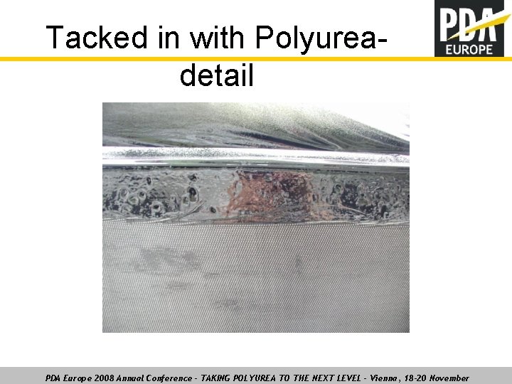 Tacked in with Polyureadetail PDA Europe 2008 Annual Conference – TAKING POLYUREA TO THE