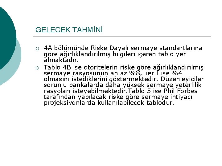 GELECEK TAHMİNİ ¡ ¡ 4 A bölümünde Riske Dayalı sermaye standartlarına göre ağırlıklandırılmış bilgileri