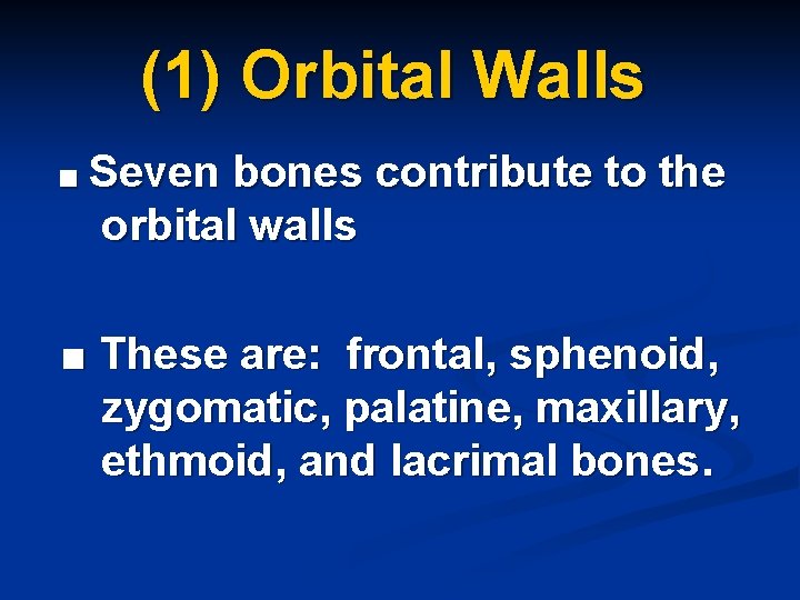 (1) Orbital Walls ■ Seven bones contribute to the orbital walls ■ These are: