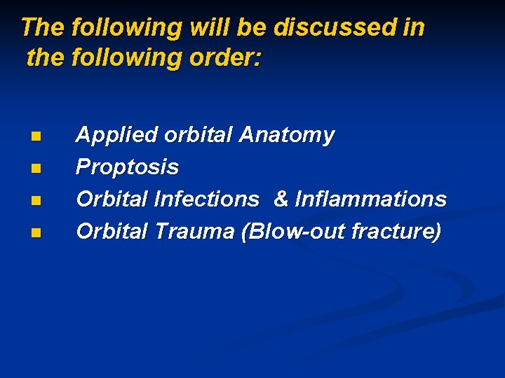 The following will be discussed in the following order: n n Applied orbital Anatomy